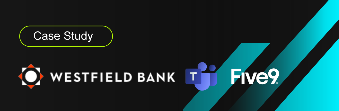 Microsoft Teams UCaaS and CCaaS - Westfield Bank Case Study